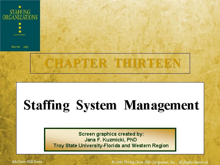 13 -2 CHAPTER THIRTEEN Staffing System Management Screen graphics created by: Jana F. Kuzmicki,