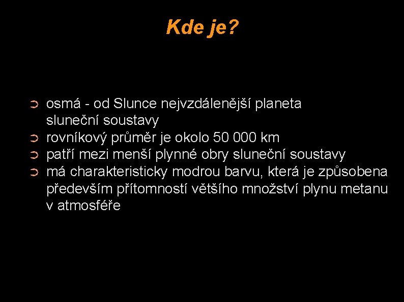 Kde je? ➲ ➲ osmá - od Slunce nejvzdálenější planeta sluneční soustavy rovníkový průměr