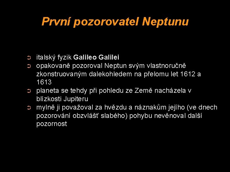 První pozorovatel Neptunu ➲ ➲ italský fyzik Galileo Galilei opakovaně pozoroval Neptun svým vlastnoručně