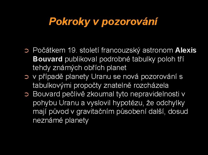 Pokroky v pozorování ➲ ➲ ➲ Počátkem 19. století francouzský astronom Alexis Bouvard publikoval