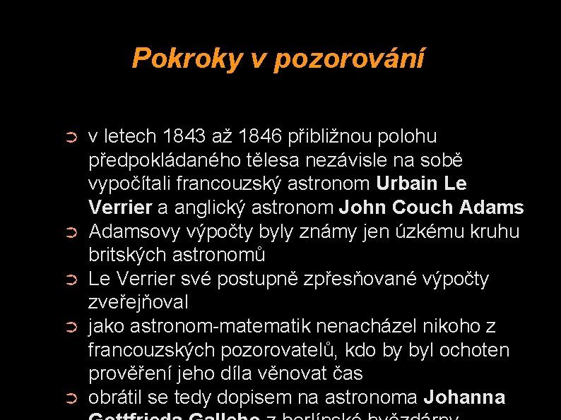 Pokroky v pozorování ➲ ➲ ➲ v letech 1843 až 1846 přibližnou polohu předpokládaného