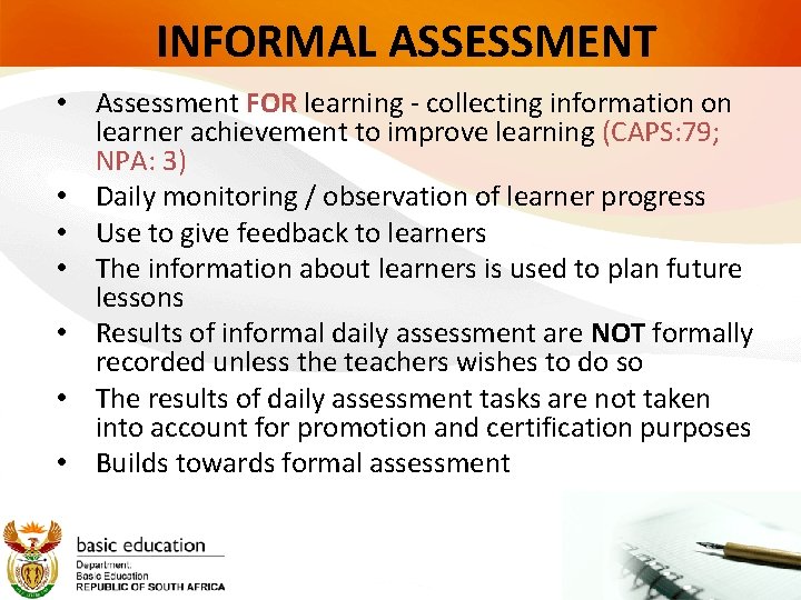 INFORMAL ASSESSMENT • Assessment FOR learning - collecting information on learner achievement to improve