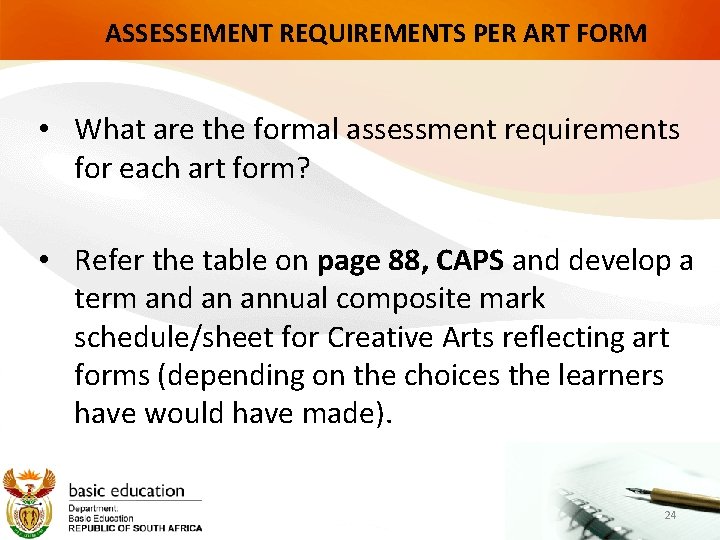 ASSESSEMENT REQUIREMENTS PER ART FORM • What are the formal assessment requirements for each