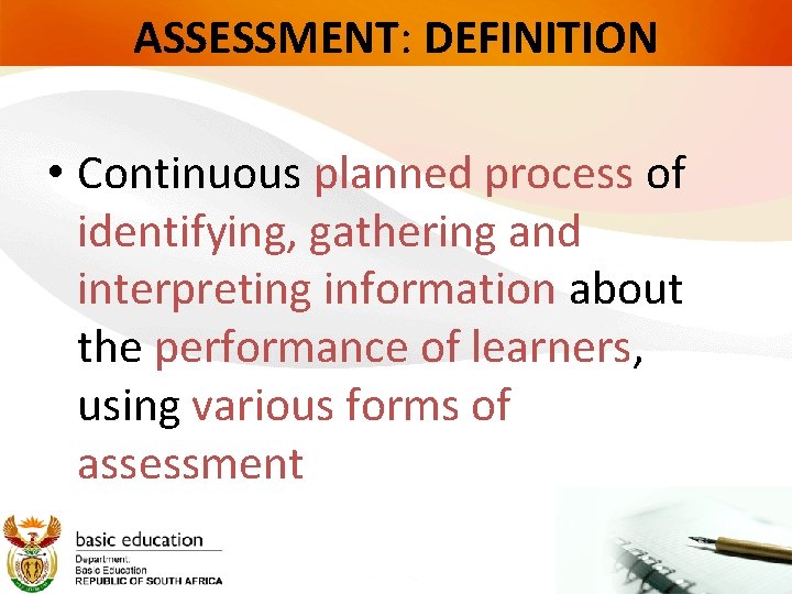 ASSESSMENT: DEFINITION • Continuous planned process of identifying, gathering and interpreting information about the