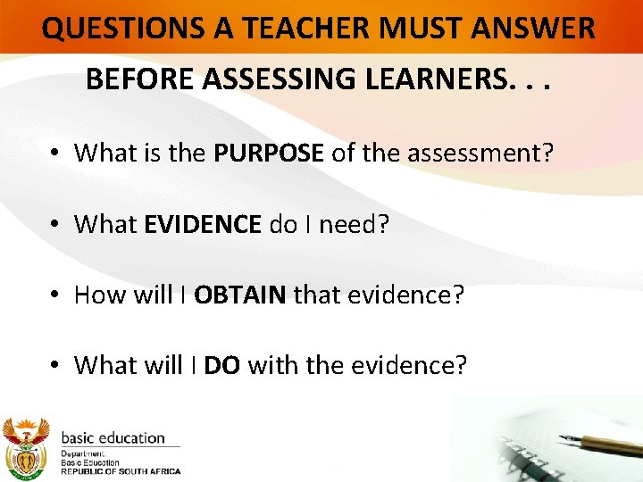 QUESTIONS A TEACHER MUST ANSWER BEFORE ASSESSING LEARNERS. . . • What is the
