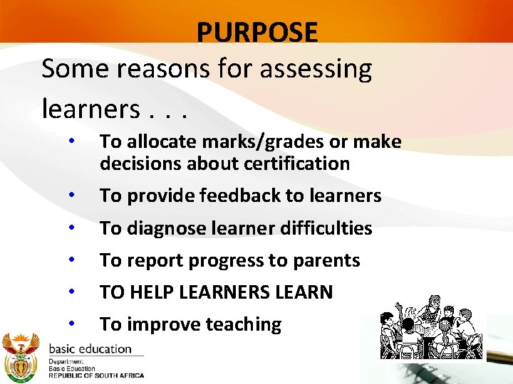 PURPOSE Some reasons for assessing learners. . . • To allocate marks/grades or make