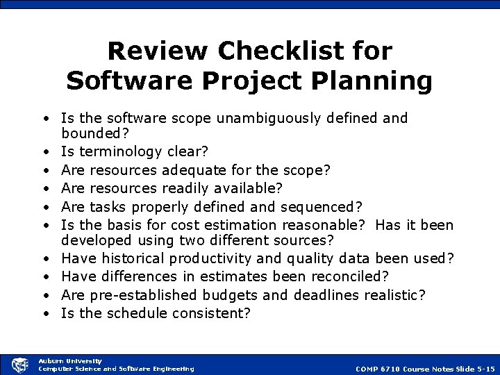 Review Checklist for Software Project Planning • Is the software scope unambiguously defined and