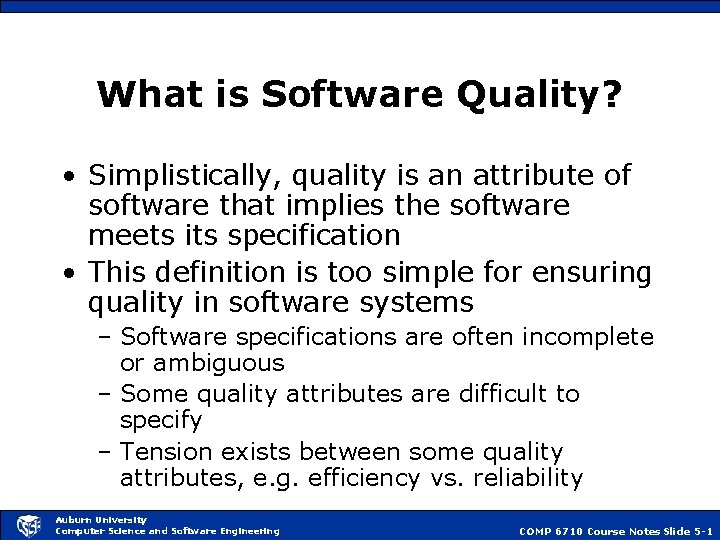 What is Software Quality? • Simplistically, quality is an attribute of software that implies