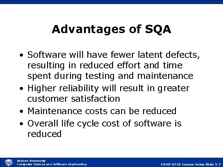 Advantages of SQA • Software will have fewer latent defects, resulting in reduced effort
