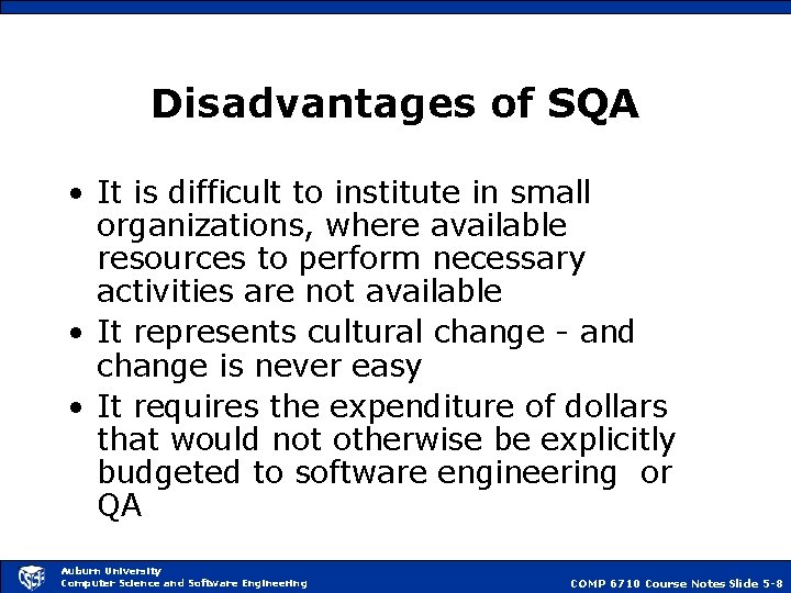 Disadvantages of SQA • It is difficult to institute in small organizations, where available