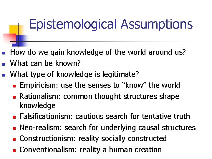 Epistemological Assumptions n n n How do we gain knowledge of the world around