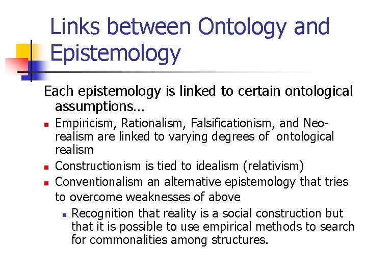 Links between Ontology and Epistemology Each epistemology is linked to certain ontological assumptions… n