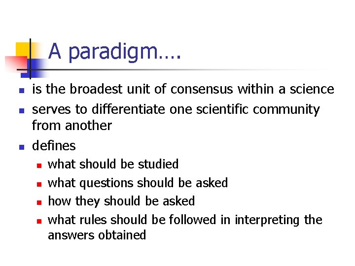 A paradigm…. n n n is the broadest unit of consensus within a science