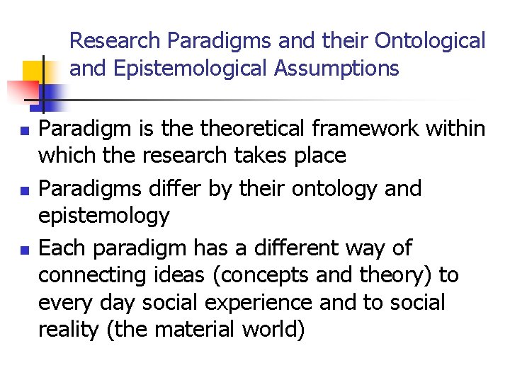 Research Paradigms and their Ontological and Epistemological Assumptions n n n Paradigm is theoretical