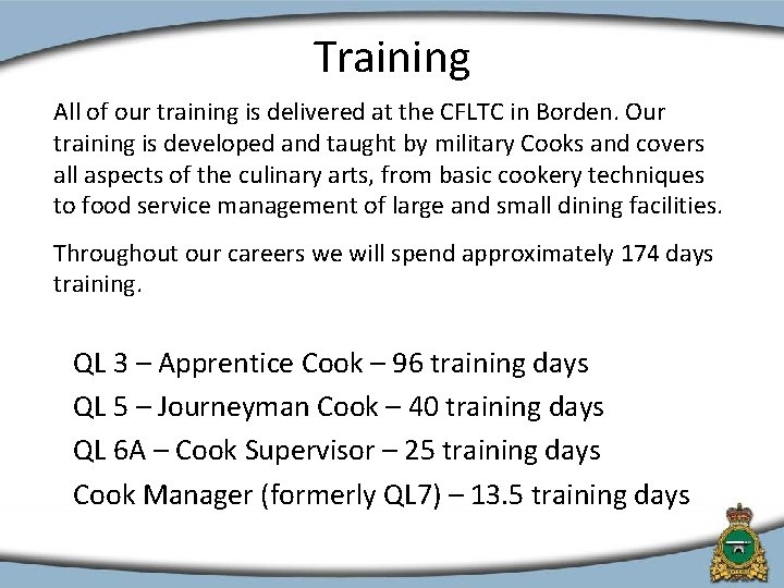 Training All of our training is delivered at the CFLTC in Borden. Our training