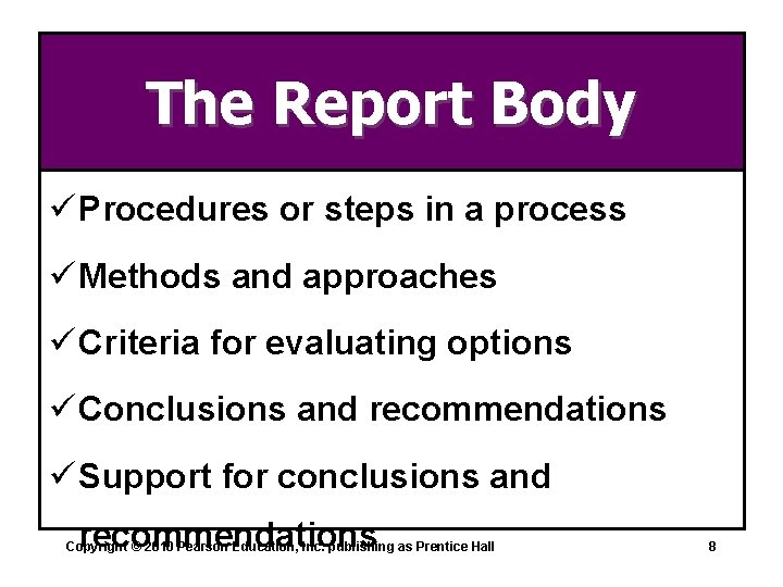 The Report Body ü Procedures or steps in a process ü Methods and approaches