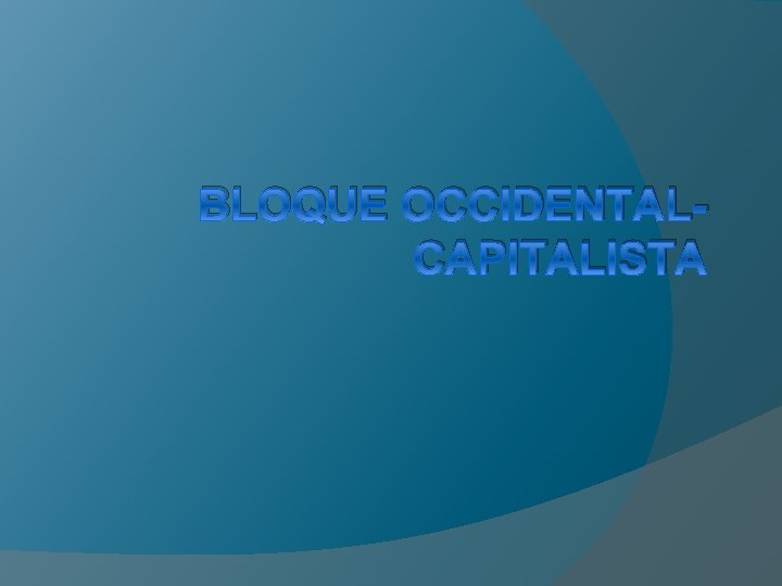 BLOQUE OCCIDENTALCAPITALISTA 