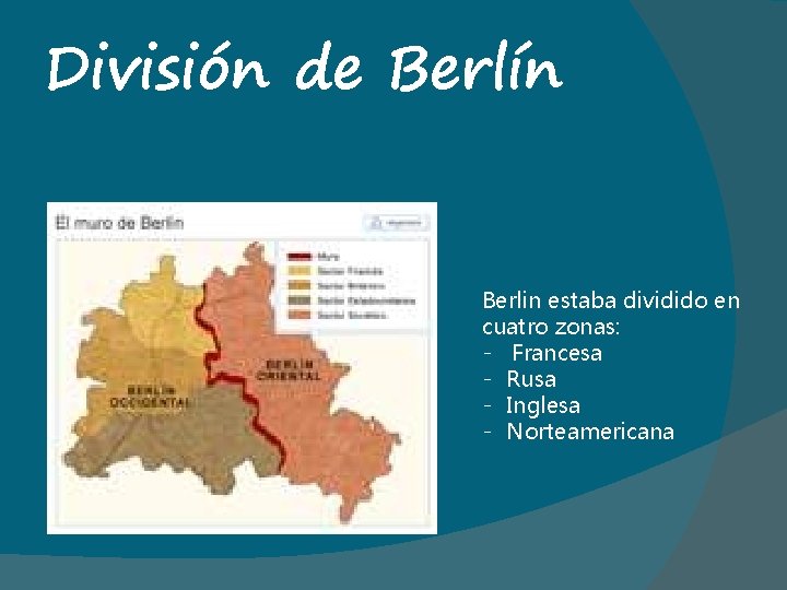 División de Berlín Berlin estaba dividido en cuatro zonas: - Francesa - Rusa -