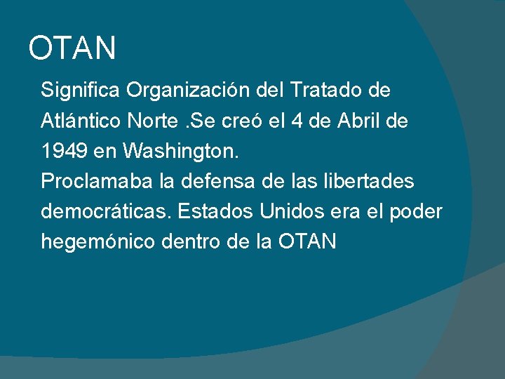 OTAN Significa Organización del Tratado de Atlántico Norte. Se creó el 4 de Abril