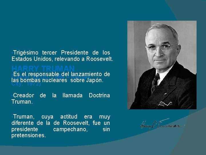  • Trigésimo tercer Presidente de los Estados Unidos, relevando a Roosevelt. HARRY TRUMAN