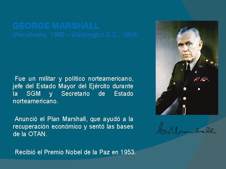 GEORGE MARSHALL (Pensilvania, 1880 – Washington D. C. , 1959) • Fue un militar