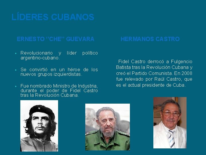 LÍDERES CUBANOS ERNESTO ‘’CHE’’ GUEVARA • Revolucionario y líder político argentino-cubano. • Se convirtió