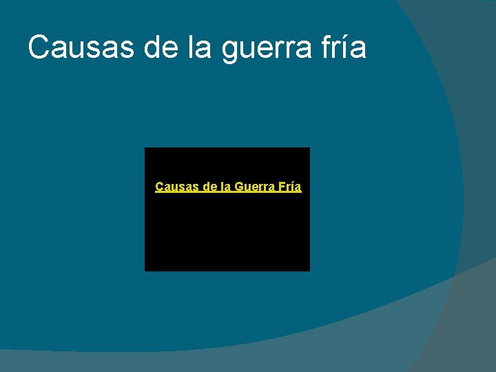 Causas de la guerra fría Causas de la Guerra Fría 