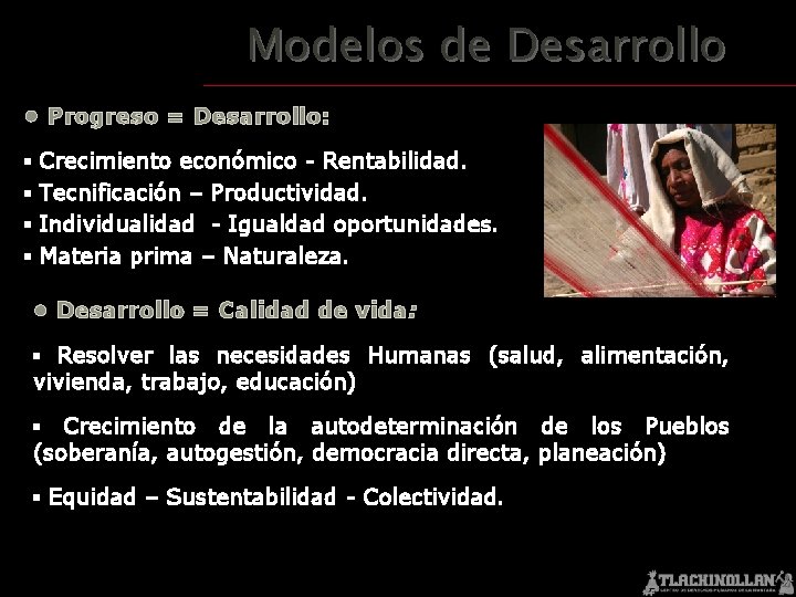 Modelos de Desarrollo • Progreso = Desarrollo: ▪ ▪ Crecimiento económico - Rentabilidad. Tecnificación