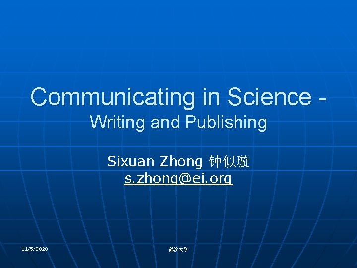 Communicating in Science Writing and Publishing Sixuan Zhong 钟似璇 s. zhong@ei. org 11/5/2020 武汉大学