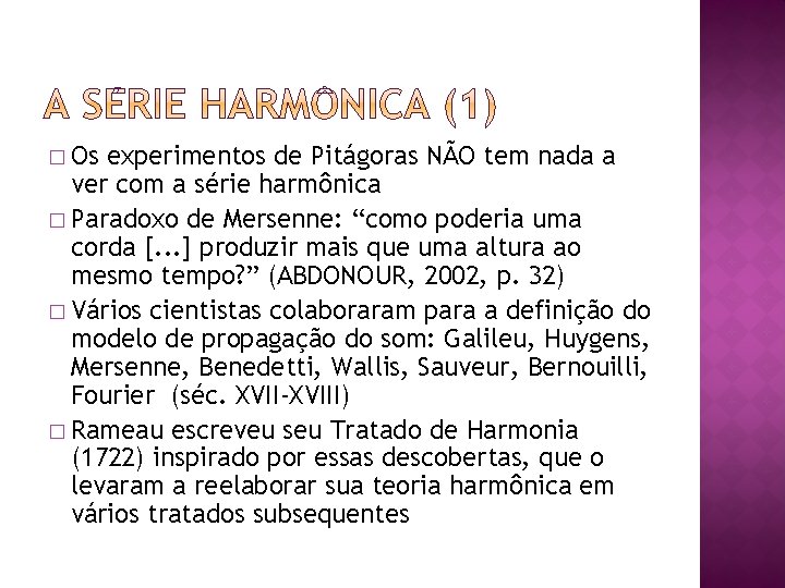 � Os experimentos de Pitágoras NÃO tem nada a ver com a série harmônica � Os experimentos de Pitágoras NÃO tem nada a ver com a série harmônica
