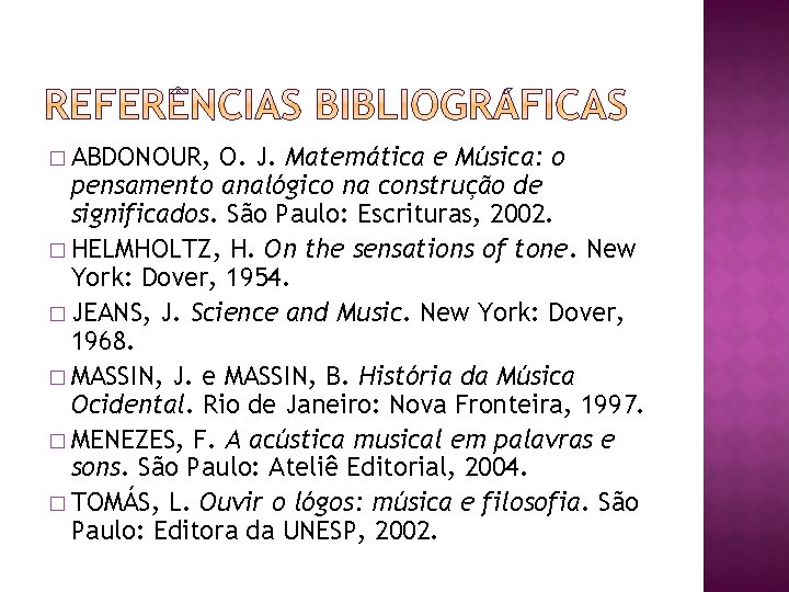 � ABDONOUR, O. J. Matemática e Música: o pensamento analógico na construção de significados. � ABDONOUR, O. J. Matemática e Música: o pensamento analógico na construção de significados.