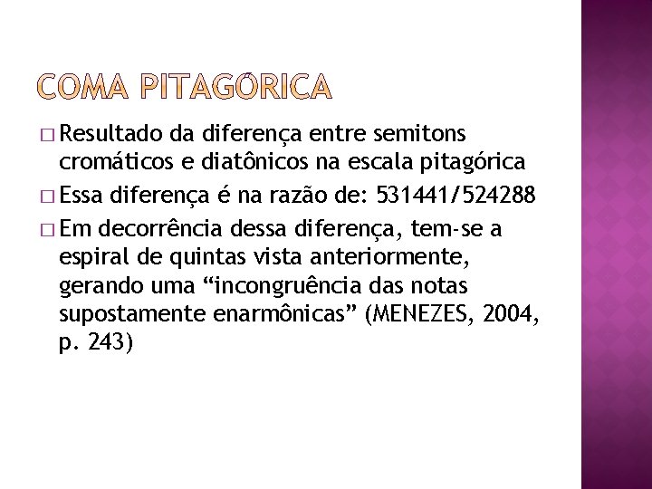 � Resultado da diferença entre semitons cromáticos e diatônicos na escala pitagórica � Essa � Resultado da diferença entre semitons cromáticos e diatônicos na escala pitagórica � Essa