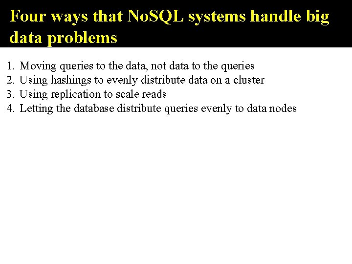 Four ways that No. SQL systems handle big data problems 1. 2. 3. 4.