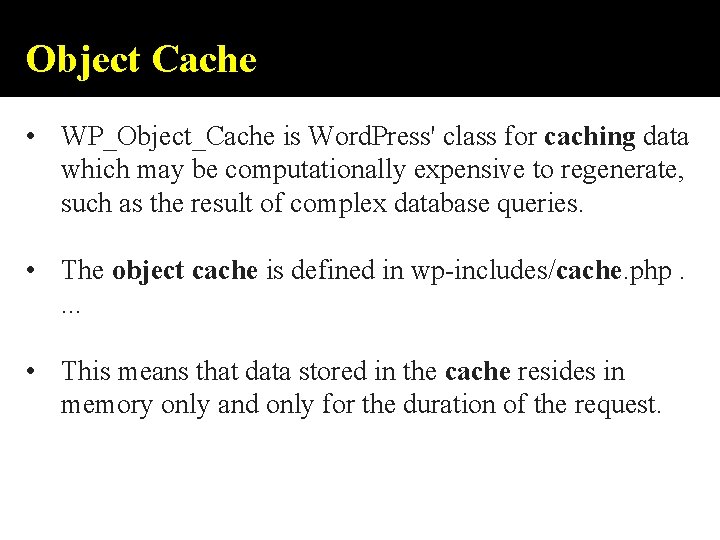 Object Cache • WP_Object_Cache is Word. Press' class for caching data which may be