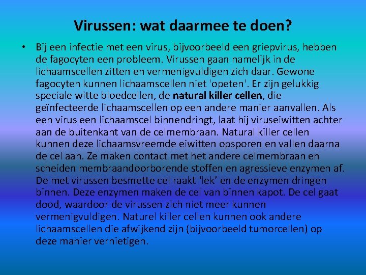 Virussen: wat daarmee te doen? • Bij een infectie met een virus, bijvoorbeeld een