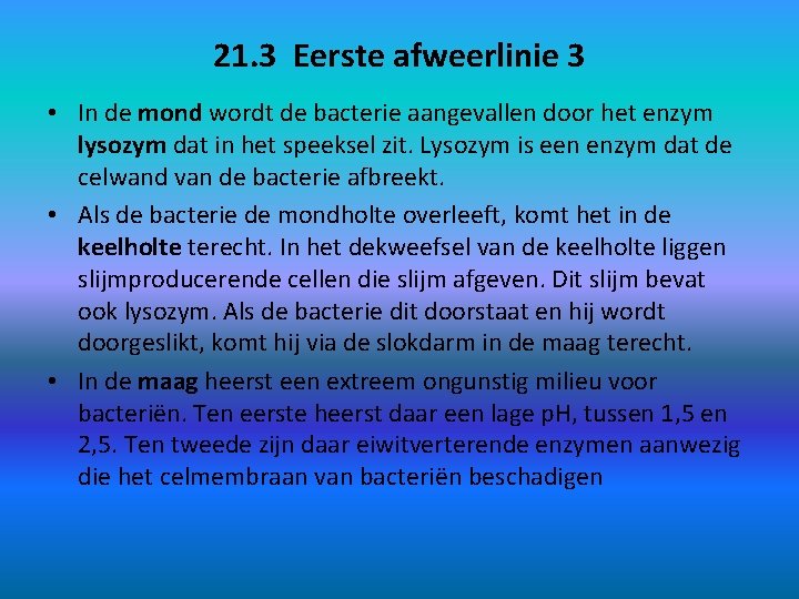 21. 3 Eerste afweerlinie 3 • In de mond wordt de bacterie aangevallen door