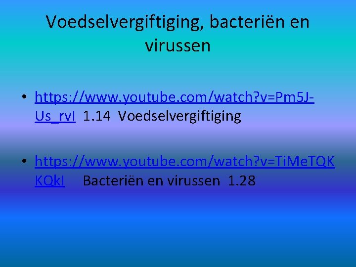 Voedselvergiftiging, bacteriën en virussen • https: //www. youtube. com/watch? v=Pm 5 JUs_rv. I 1.