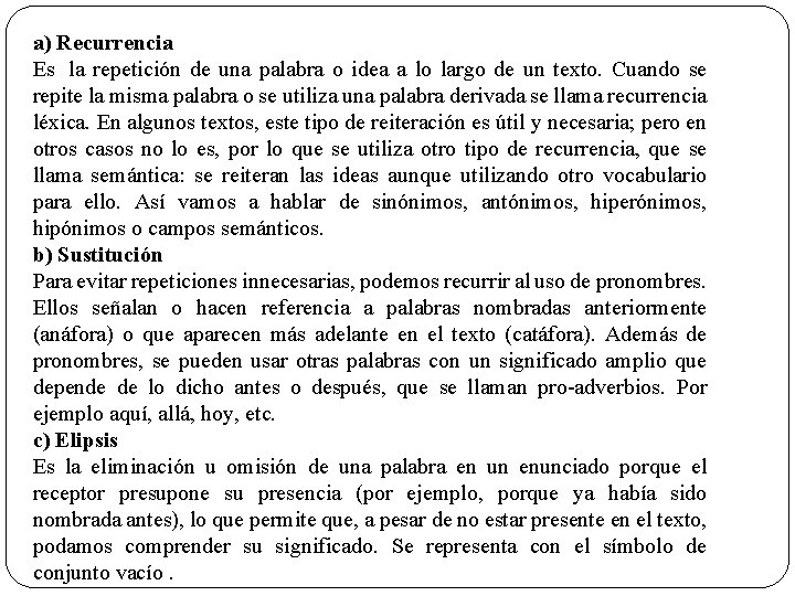 a) Recurrencia Es la repetición de una palabra o idea a lo largo de