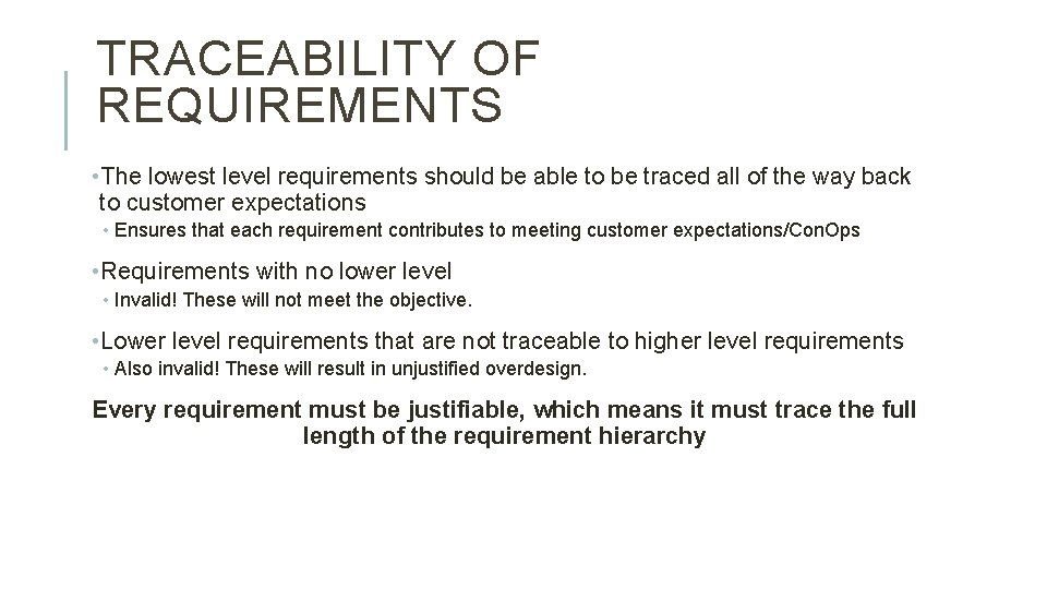 TRACEABILITY OF REQUIREMENTS • The lowest level requirements should be able to be traced