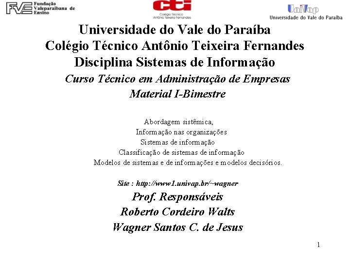 Universidade do Vale do Paraíba Colégio Técnico Antônio Teixeira Fernandes Disciplina Sistemas de Informação