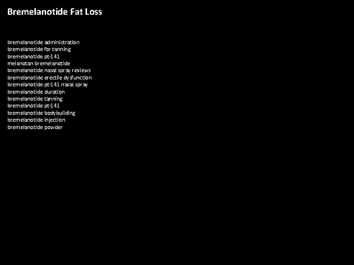 Bremelanotide Fat Loss bremelanotide administration bremelanotide for tanning bremelanotide pt-141 melanotan bremelanotide nasal spray