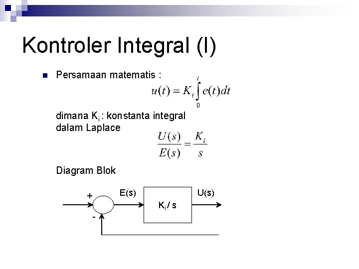 Kontroler Integral (I) n Persamaan matematis : dimana Ki : konstanta integral dalam Laplace