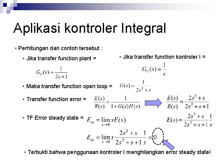 Aplikasi kontroler Integral • Perhitungan dari contoh tersebut : • Jika transfer function plant