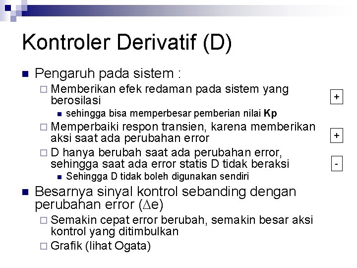 Kontroler Derivatif (D) n Pengaruh pada sistem : ¨ Memberikan berosilasi n efek redaman