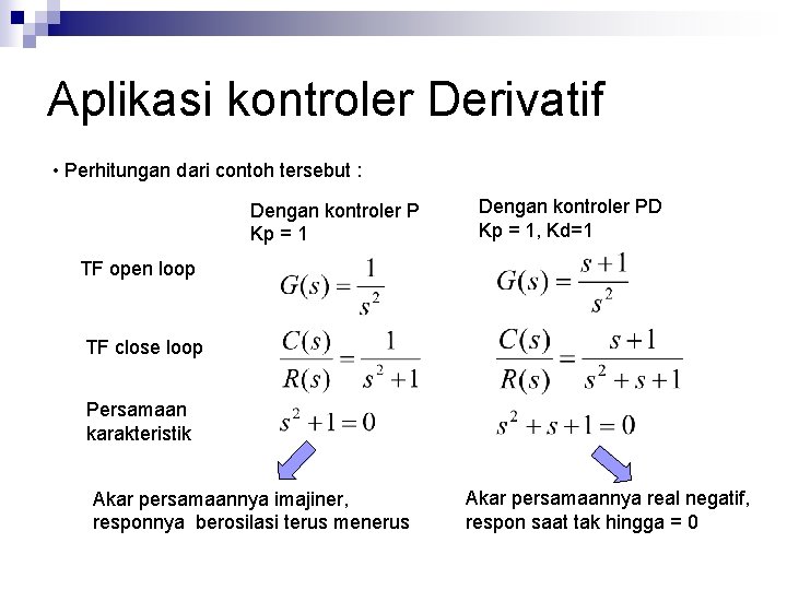 Aplikasi kontroler Derivatif • Perhitungan dari contoh tersebut : Dengan kontroler P Kp =