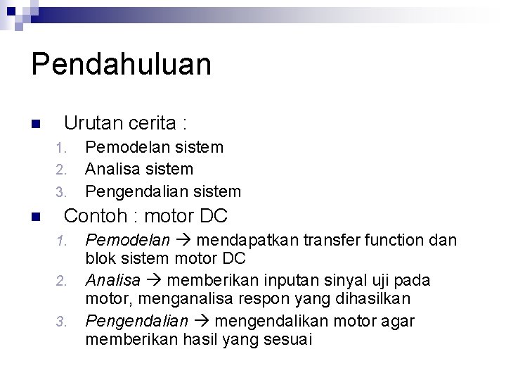 Pendahuluan n Urutan cerita : 1. 2. 3. n Pemodelan sistem Analisa sistem Pengendalian