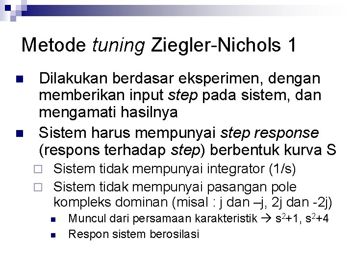 Metode tuning Ziegler-Nichols 1 n n Dilakukan berdasar eksperimen, dengan memberikan input step pada