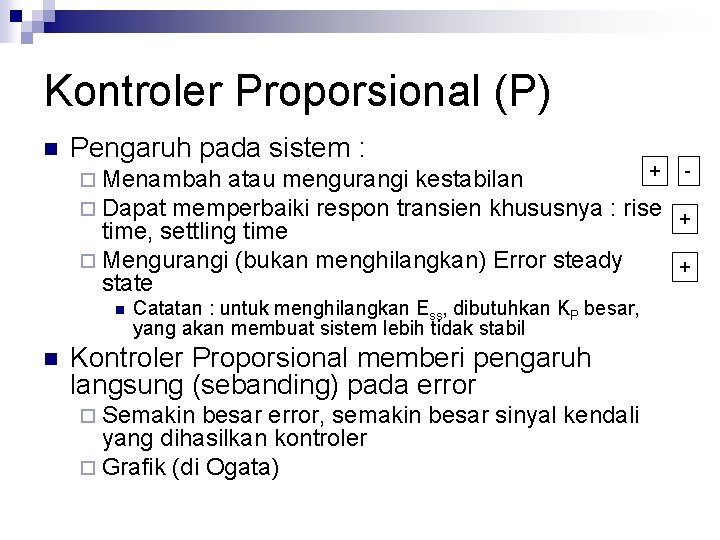 Kontroler Proporsional (P) n Pengaruh pada sistem : ¨ Menambah atau mengurangi kestabilan ¨