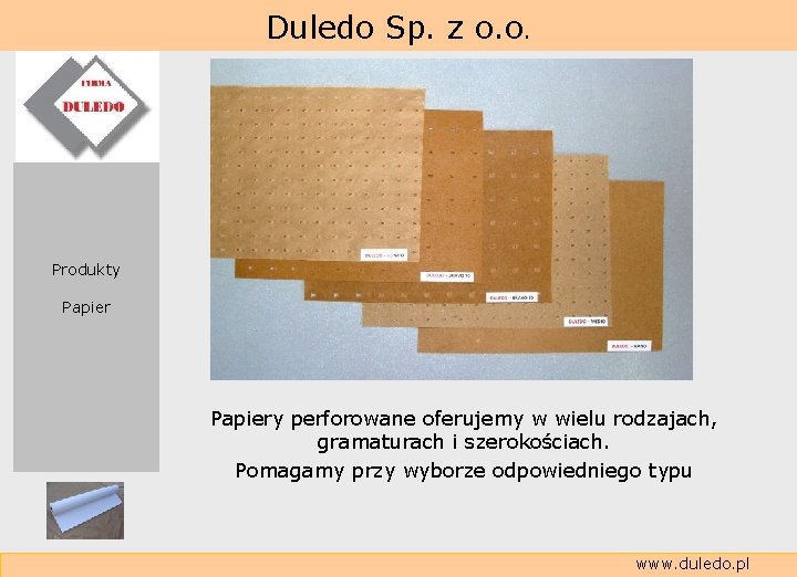  Duledo Sp. z o. o. Produkty Papiery perforowane oferujemy w wielu rodzajach, gramaturach