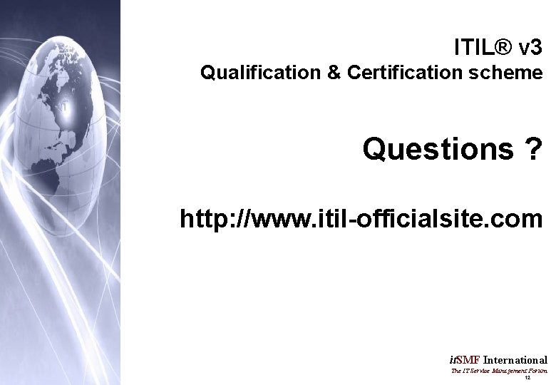 ITIL® v 3 Qualification & Certification scheme Questions ? http: //www. itil-officialsite. com it.